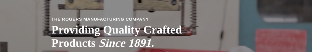 135 Years of American Manufacturing: How The Rogers Manufacturing Company Builds Products That Last
